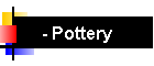 - Pottery